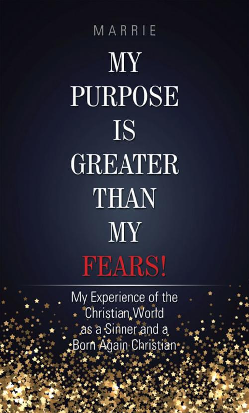 Cover of the book My Purpose Is Greater Than My Fears! by MARRIE, AuthorHouse UK
