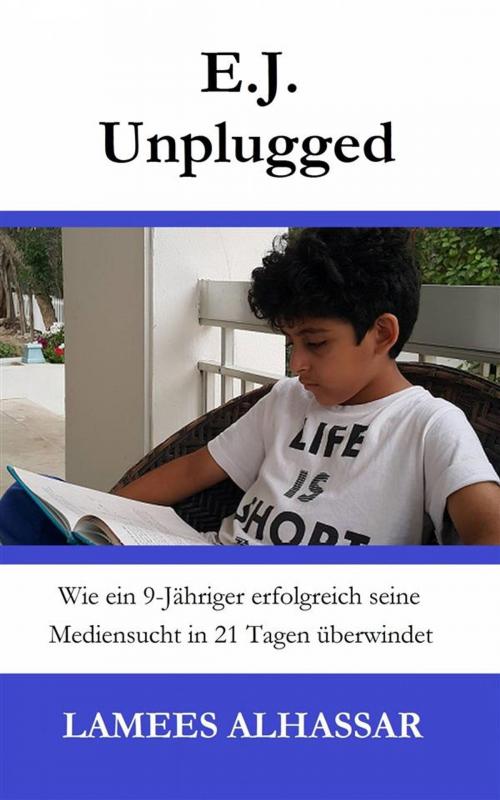Cover of the book E.j. Unplugged: Wie Ein 9-Jähriger Erfolgreich Seine Mediensucht In 21 Tagen Überwindet by Lamees Alhassar, Babelcube Inc.
