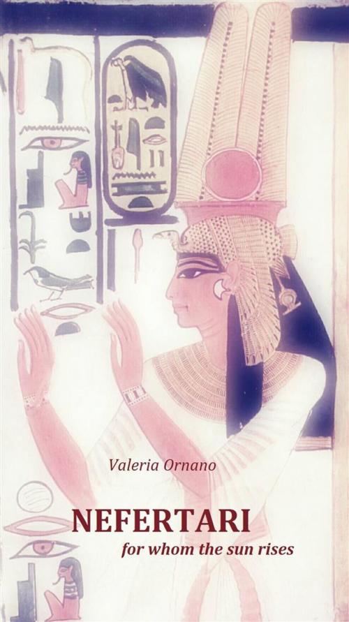 Cover of the book Nefertari, For Whom The Sun Rises. by Valeria Ornano, Babelcube Inc.