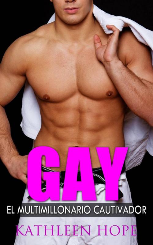 Cover of the book Gay: El multimillonario cautivador by Kathleen Hope, Kathleen Hope