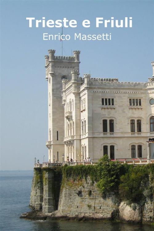 Cover of the book Trieste E Friuli by Enrico Massetti, Enrico Massetti