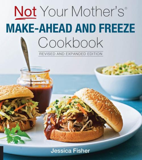 Cover of the book Not Your Mother's Make-Ahead and Freeze Cookbook Revised and Expanded Edition by Jessica Fisher, Harvard Common Press