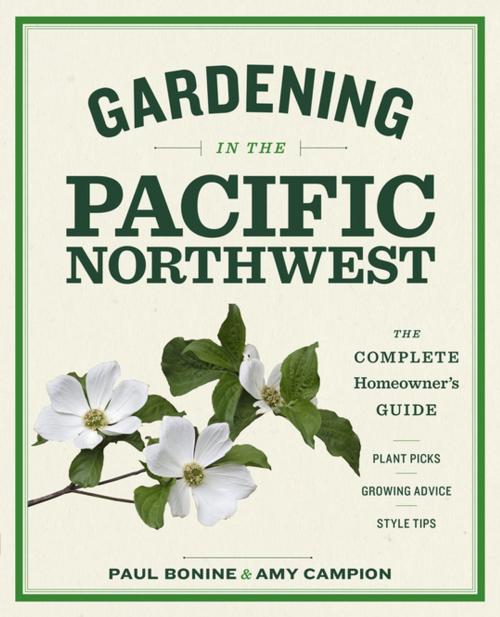 Cover of the book Gardening in the Pacific Northwest by Amy Campion, Paul Bonine, Timber Press