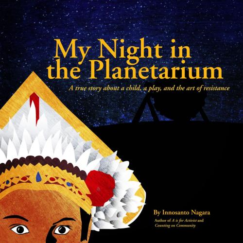 Cover of the book My Night in the Planetarium by Innosanto Nagara, Seven Stories Press