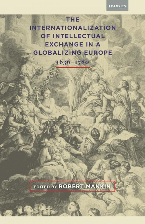 Cover of the book The Internationalization of Intellectual Exchange in a Globalizing Europe, 1636–1780 by Hans Bots, Isabel Bour, Daniel Brewer, Clorinda Donato, Michael T. Franklin, Claire Gallien, Philippe Hamou, Girolamo Imbruglia, Pierre Lurbe, Edouard Tillet, Bucknell University Press