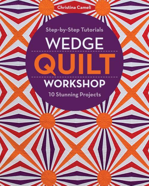 Cover of the book Wedge Quilt Workshop by Christina Cameli, C&T Publishing