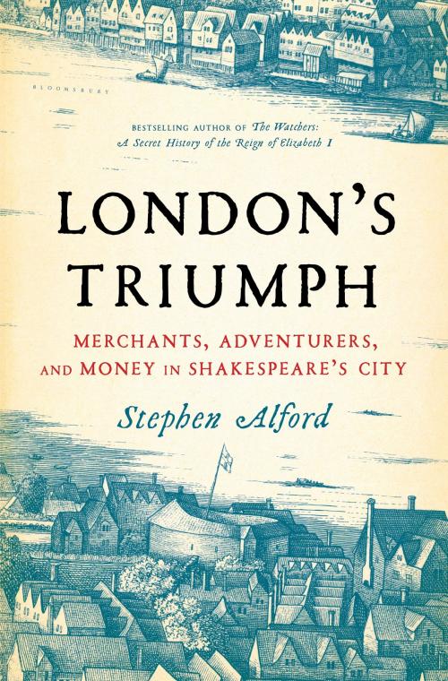 Cover of the book London's Triumph by Stephen Alford, Bloomsbury Publishing