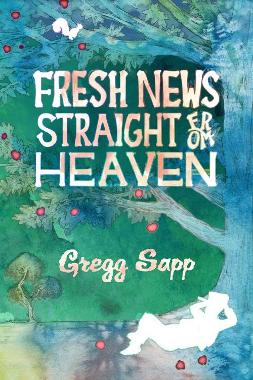 Cover of the book Fresh News Straight from Heaven by Gregg Sapp, Evolved Publishing LLC