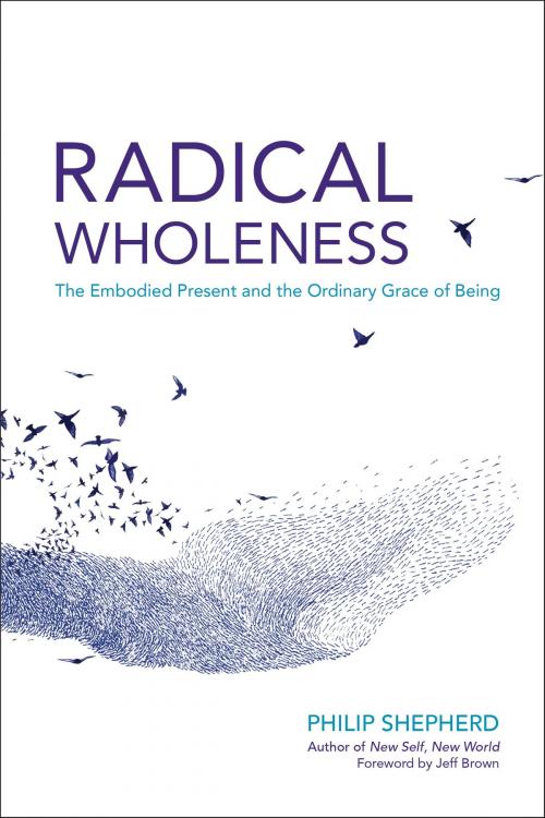 Cover of the book Radical Wholeness by Philip Shepherd, North Atlantic Books