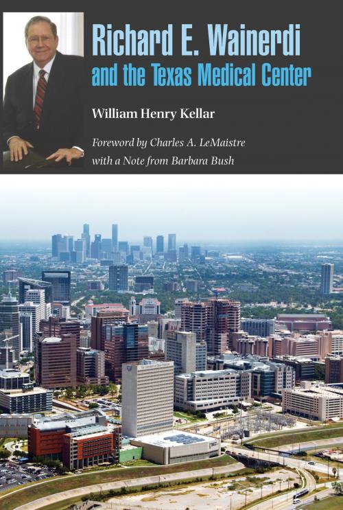 Cover of the book Richard E. Wainerdi and the Texas Medical Center by William Henry Kellar, Barbara Bush, Texas A&M University Press