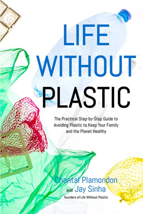 Cover of the book Life Without Plastic by Jay Sinha, Chantal Plamondon, Page Street Publishing