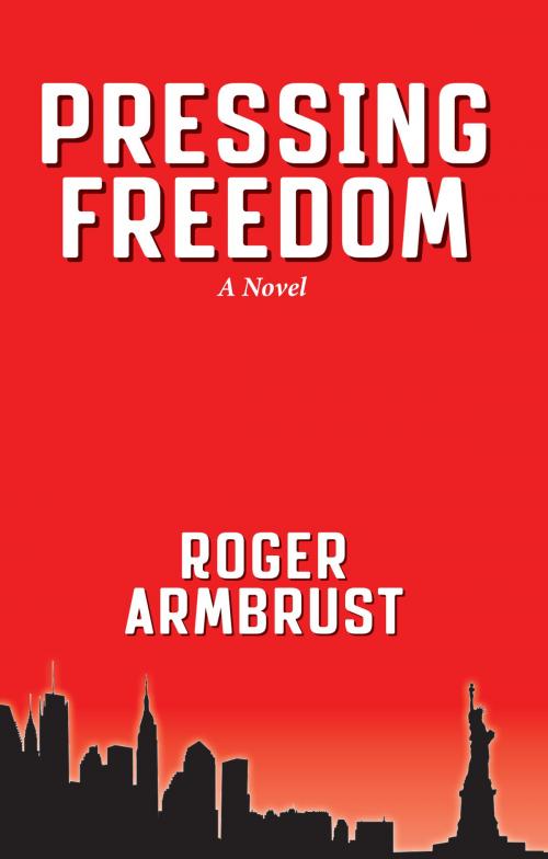 Cover of the book Pressing Freedom by Roger Armbrust, Parkhurst Brothers, Inc.