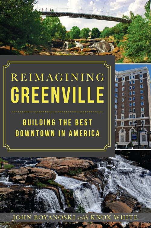 Cover of the book Reimagining Greenville by John Boyanoski, Arcadia Publishing Inc.