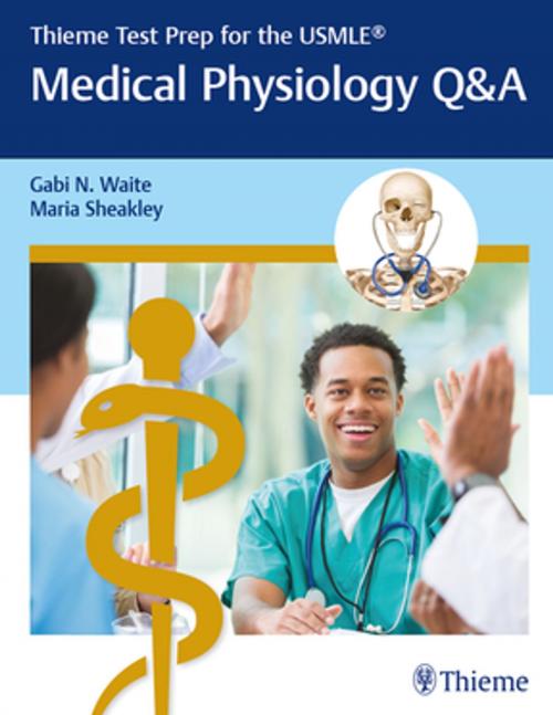 Cover of the book Thieme Test Prep for the USMLE®: Medical Physiology Q&A by Maria Sheakley, Gabi N Waite, Thieme