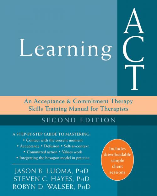 Cover of the book Learning ACT by Steven C. Hayes, PhD, Robyn D. Walser, PhD, Jason B. Luoma, PhD, New Harbinger Publications