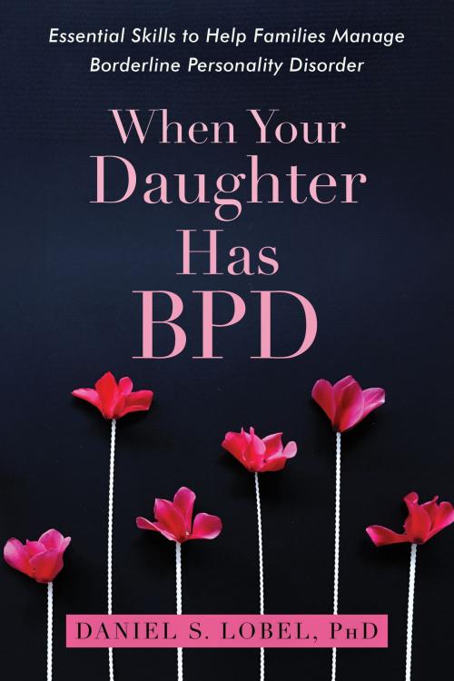 Cover of the book When Your Daughter Has BPD by Daniel S. Lobel, PhD, New Harbinger Publications