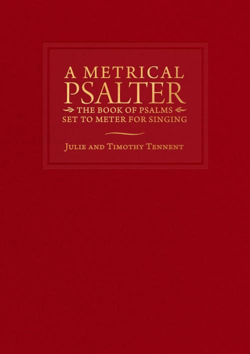 Cover of the book A Metrical Psalter: The Book of Psalms Set to Meter for Singing by Julie Tennent, Timothy Tennent, Asbury Seedbed Publishing