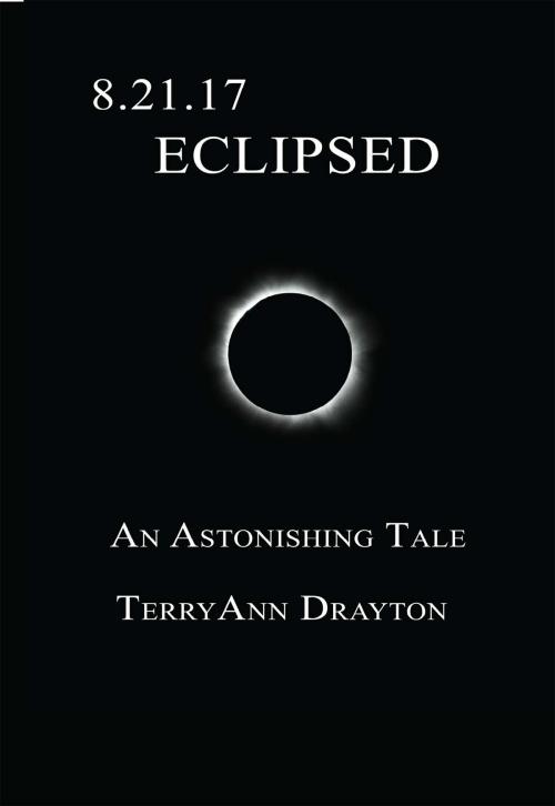 Cover of the book 8.21.17: Eclipsed by Terry Ann Drayton, Mountain Arbor Press