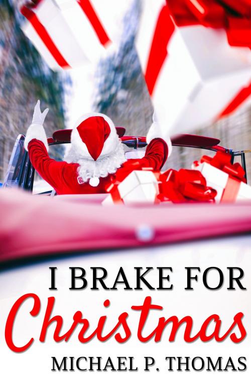 Cover of the book I Brake for Christmas by Michael P. Thomas, JMS Books LLC