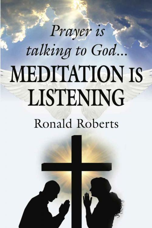 Cover of the book Prayer is Talking to God ... MEDITATION is LISTENING! by Ronald Roberts, Booklocker.com, Inc.