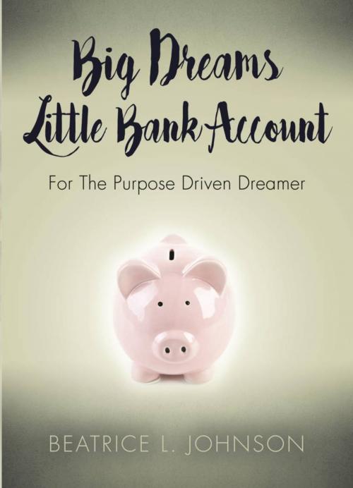 Cover of the book Big Dreams Little Bank Account by Beatrice L. Howell-Johnson, BookLocker.com, Inc.