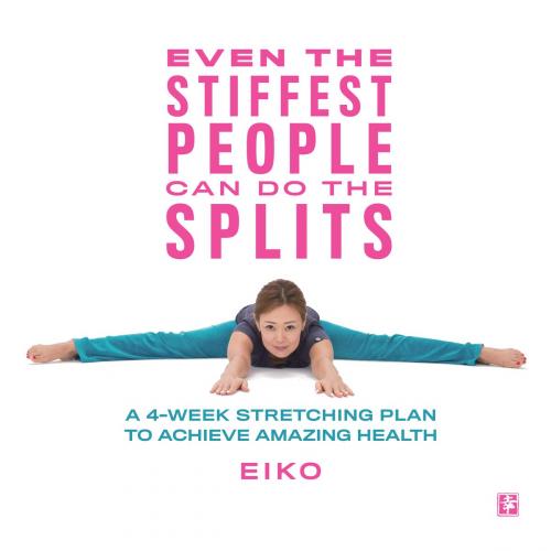 Cover of the book Even the Stiffest People Can Do the Splits by Eiko, Potter/Ten Speed/Harmony/Rodale