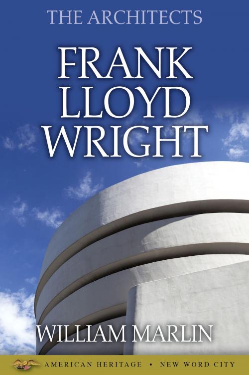 Cover of the book The Architects: Frank Lloyd Wright by William Marlin, New Word City, Inc.