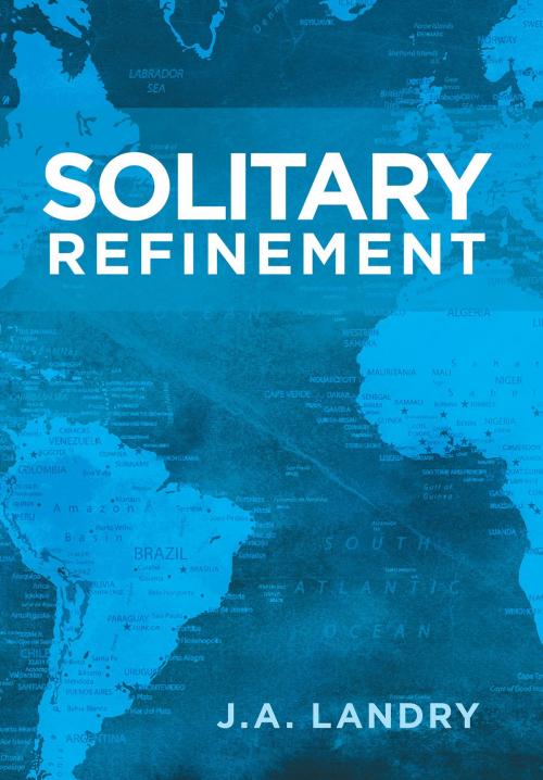 Cover of the book Solitary Refinement by J.A. Landry, Page Publishing, Inc.
