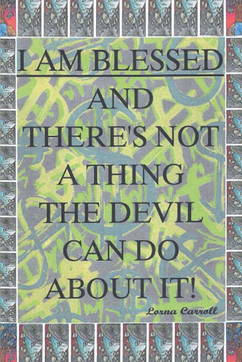 Cover of the book I am Blessed and There is not a Thing the Devil Can Do about it by Lorna Carroll, Christian Faith Publishing