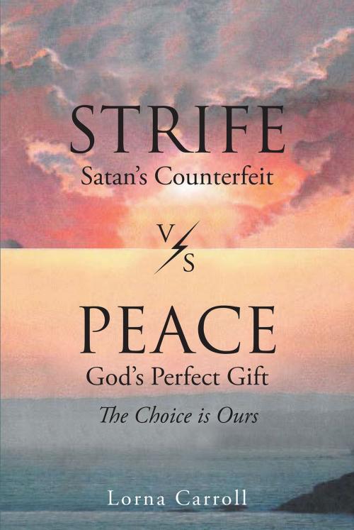 Cover of the book Strife (Satan’s Counterfeit) Vs. Peace (God’s Perfect Gift) by Lorna Carroll, Christian Faith Publishing