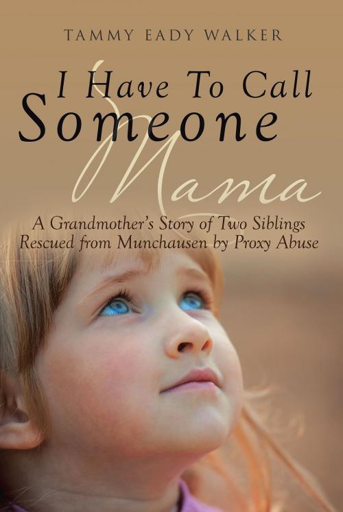 Cover of the book I Have To Call Someone Mama by Tammy Eady Walker, Christian Faith Publishing