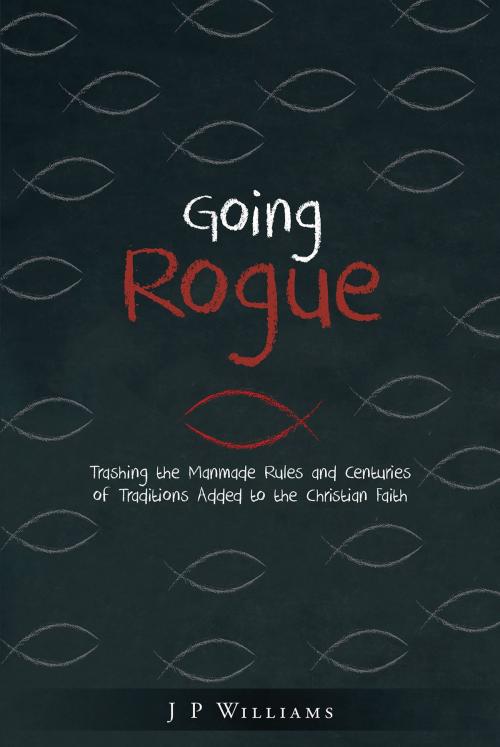 Cover of the book Going Rogue by J P Williams, Christian Faith Publishing