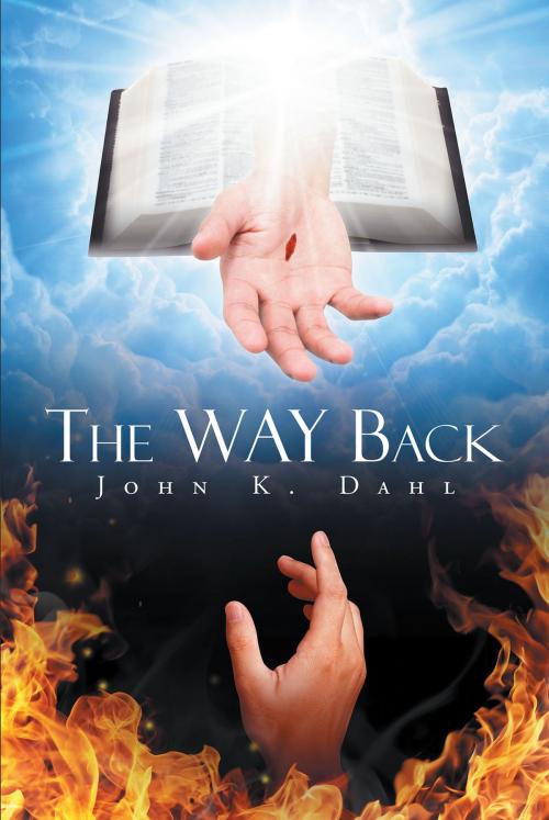 Cover of the book The WAY Back by John K. Dahl, Christian Faith Publishing