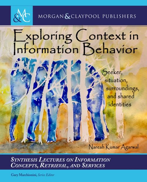 Cover of the book Exploring Context in Information Behavior by Naresh Kumar Agarwal, Gary Marchionini, Morgan & Claypool Publishers