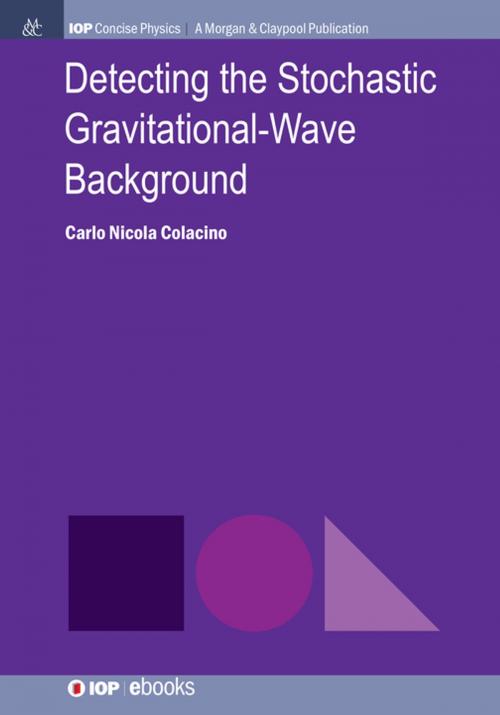 Cover of the book Detecting the Stochastic Gravitational-Wave Background by Carlo Nicola Colacino, Morgan & Claypool Publishers