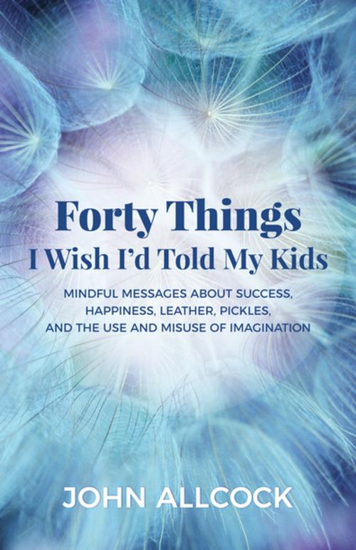 Cover of the book Forty Things I Wish I'd Told My Kids by John Allcock, Morgan James Publishing