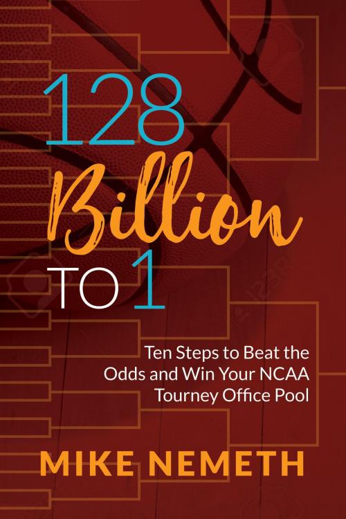 Cover of the book 128 Billion to 1 by Mike Nemeth, Morgan James Publishing