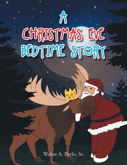 Cover of the book A Christmas Eve Bedtime Story by Walter A. Pavlo, Sr., Page Publishing, Inc.