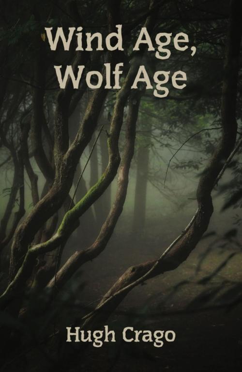 Cover of the book Wind Age, Wolf Age by Hugh Crago, Ginninderra Press