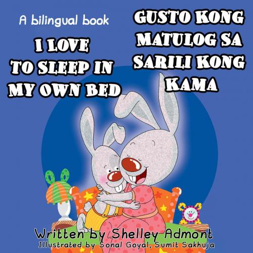 Cover of the book I Love to Sleep in My Own Bed - Gusto Kong Matulog Sa Sarili Kong Kama by Shelley Admont, KidKiddos Books Ltd.