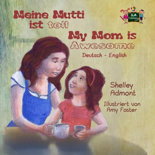 Cover of the book Meine Mutti ist toll My Mom is Awesome (German English Bilingual Edition) by Shelley Admont, KidKiddos Books Ltd.