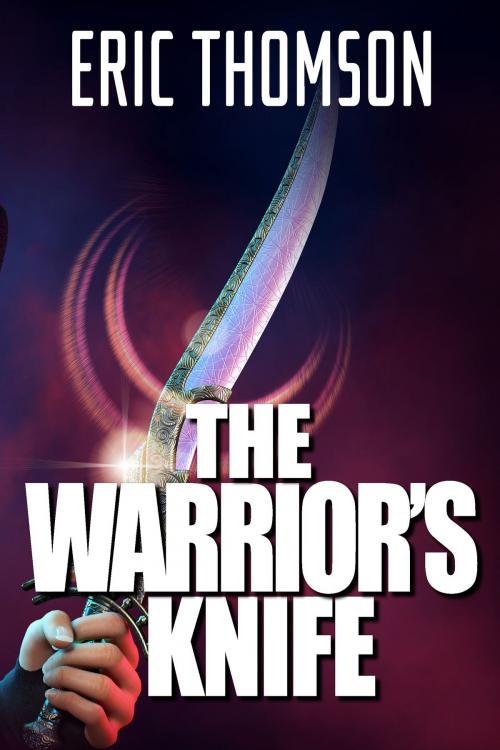 Cover of the book The Warrior's Knife by Eric Thomson, Sanddiver Books Inc.