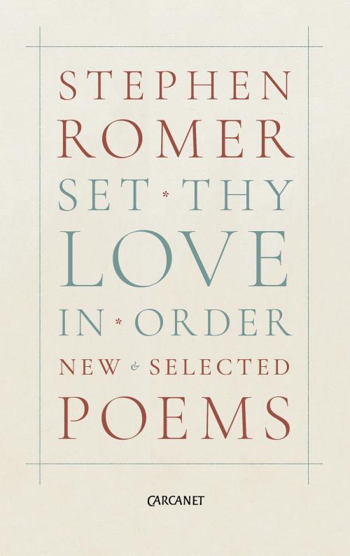Cover of the book Set Thy Love in Order by Stephen Romer, Carcanet Press Ltd.