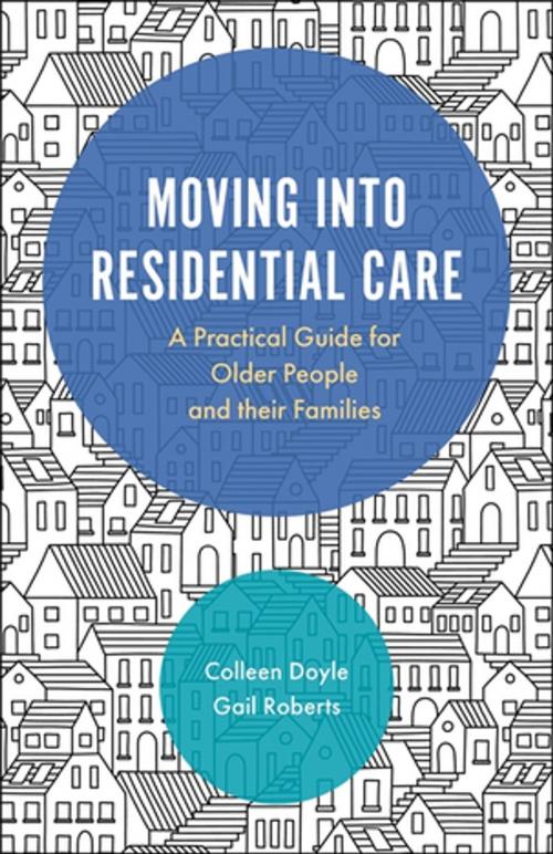 Cover of the book Moving into Residential Care by Colleen Doyle, Gail Roberts, Jessica Kingsley Publishers