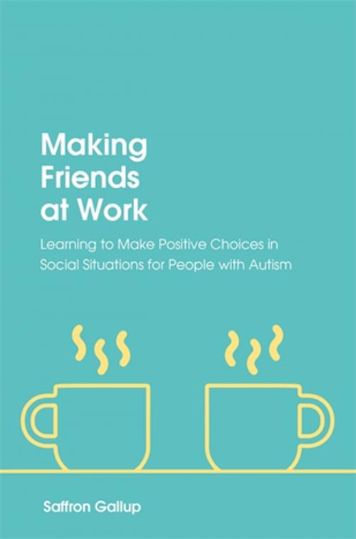 Cover of the book Making Friends at Work by Saffron Gallup, Jessica Kingsley Publishers