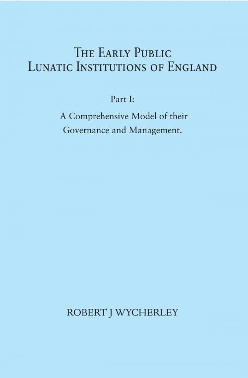 Cover of the book The Early Public Lunatic Institutions of England Part I by Robert J. Wycherley, Grosvenor House Publishing