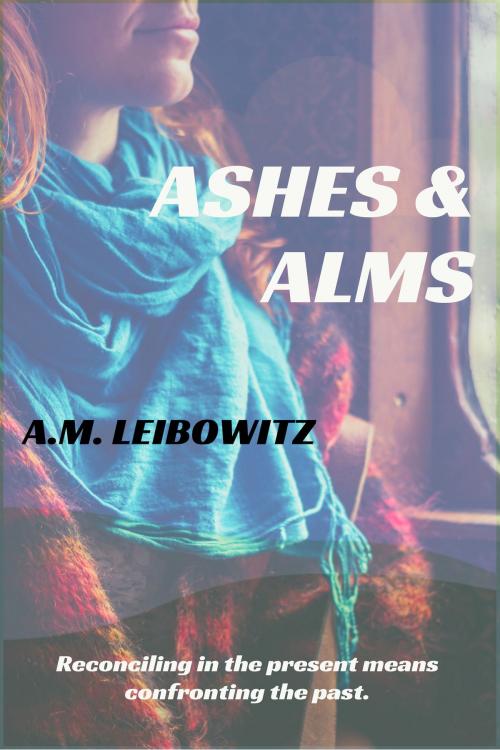 Cover of the book Ashes & Alms by A. M. Leibowitz, Beaten Track Publishing