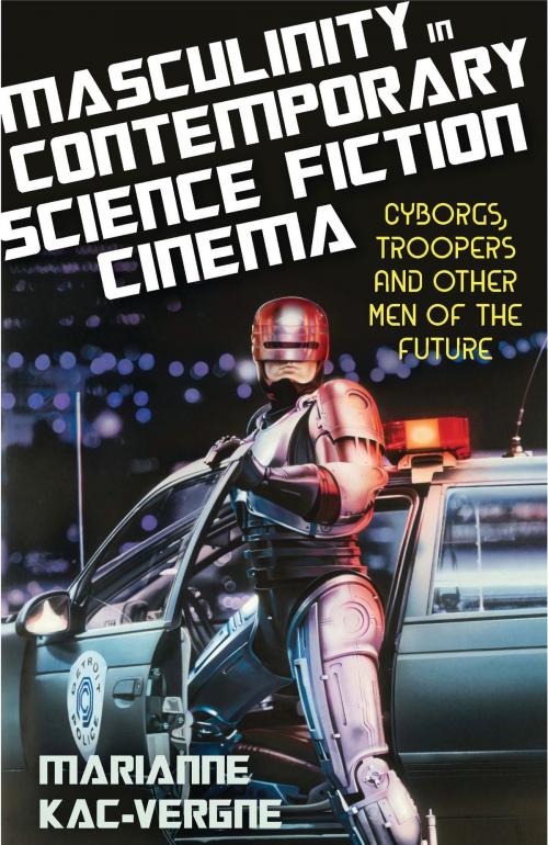 Cover of the book Masculinity in Contemporary Science Fiction Cinema by Marianne Kac-Vergne, Bloomsbury Publishing