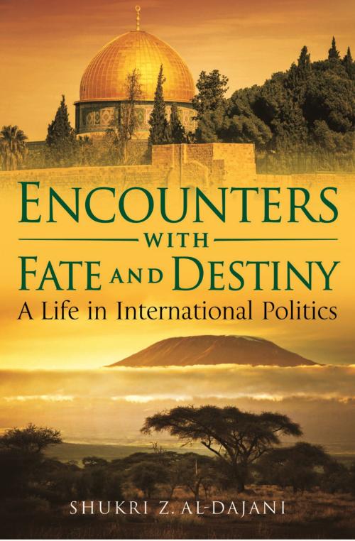 Cover of the book Encounters with Fate and Destiny by Shukri Z. Al-Dajani, Bloomsbury Publishing