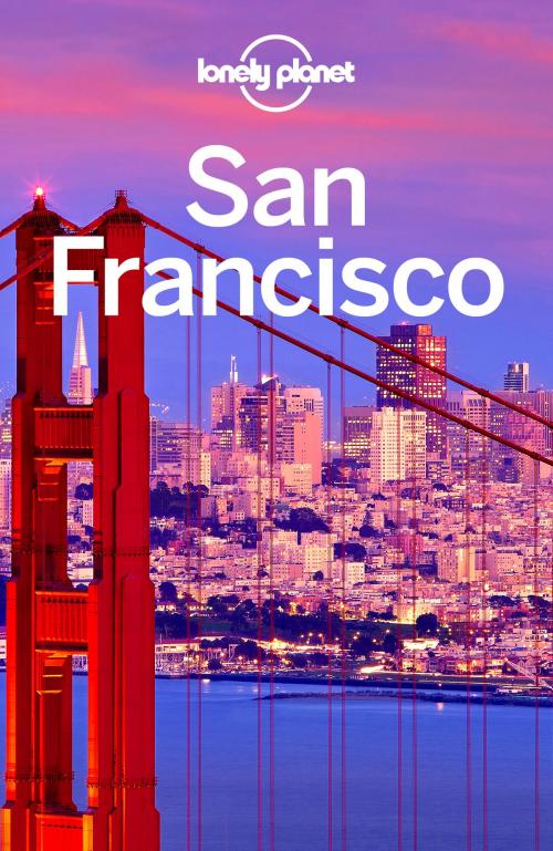 Cover of the book Lonely Planet San Francisco by Lonely Planet, Alison Bing, Sara Benson, John A Vlahides, Ashley Harrell, Lonely Planet Global Limited